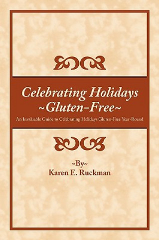 Kniha Celebrating Holidays ~Gluten-Free~ Karen E Ruckman