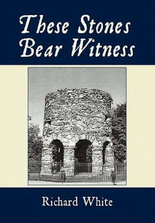 Carte These Stones Bear Witness Richard White