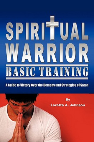 Книга Spiritual Warrior Basic Training Loretta A Johnson