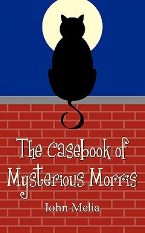 Книга Casebook of Mysterious Morris John Melia