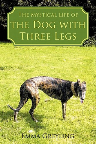 Buch Mystical Life of the Dog with Three Legs Emma Greyling