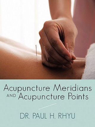 Книга Acupuncture Meridians and Acupuncture Points Dr Paul H Rhyu