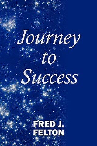 Könyv Journey to Success Fred J Felton