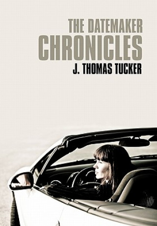 Книга Datemaker Chronicles J Thomas Tucker