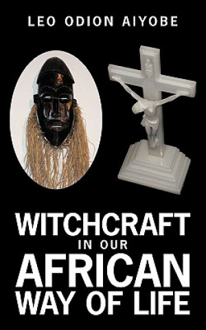 Könyv Witchcraft In Our African Way of Life Leo O Aiyobe