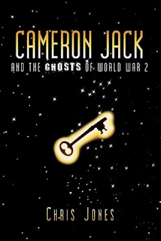 Könyv Cameron Jack and the Ghosts of World War 2 Chris Jones