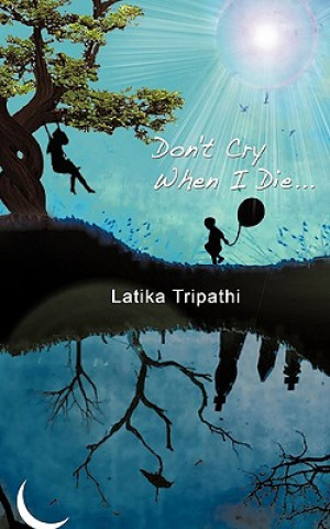 Kniha Don't Cry When I Die... Latika Tripathi