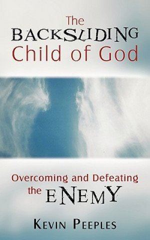 Könyv Backsliding Child of God Kevin Peeples