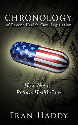 Книга Chronology of Recent Health Care Legislation Fran Haddy