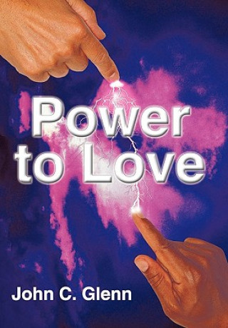 Kniha Power to Love John C Glenn