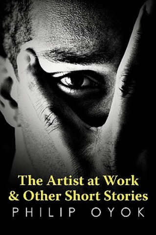 Kniha Artist at Work & Other Short Stories Philip Oyok