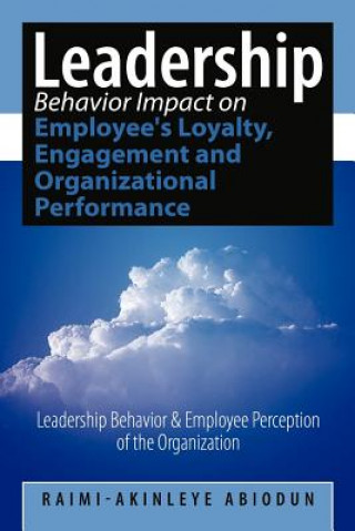 Knjiga Leadership Behavior Impact on Employee's Loyalty, Engagement and Organizational Performance Raimi-Akinleye Abiodun