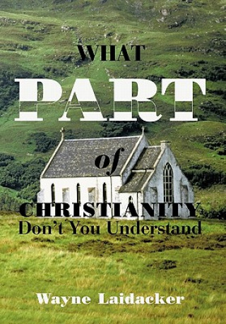 Książka What Part of Christianity Don't You Understand Wayne Laidacker