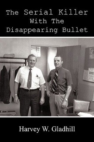 Książka Serial Killer With the Disappearing Bullet Harvey W Gladhill
