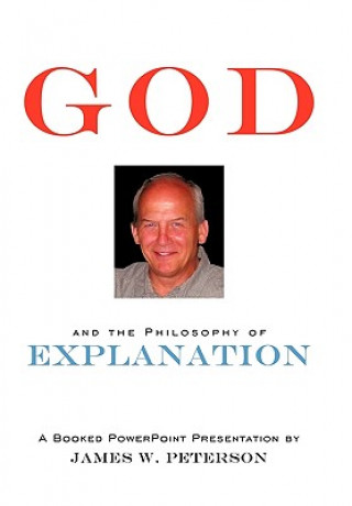 Kniha GOD and the Philosophy of Explanation James W Peterson