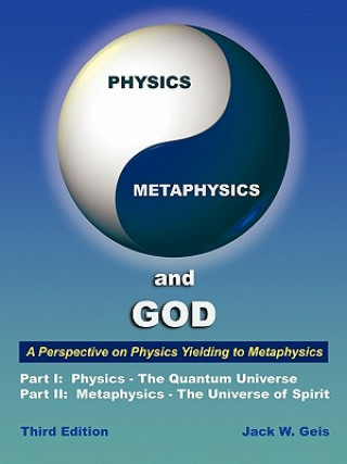 Könyv Physics, Metaphysics, and God - Third Edition Jack W Geis