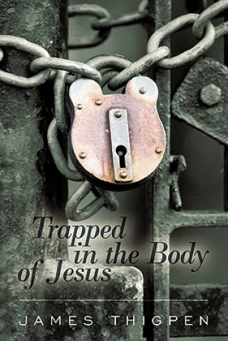 Carte Trapped in the Body of Jesus James Thigpen