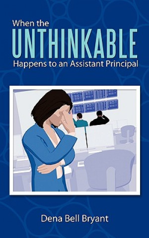 Book When the Unthinkable Happens to an Assistant Principal Dena Bell Bryant