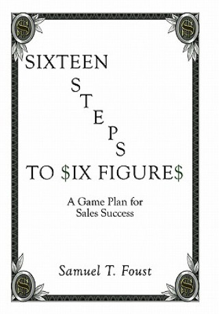 Livre Sixteen Steps to Six Figures Samuel T Foust