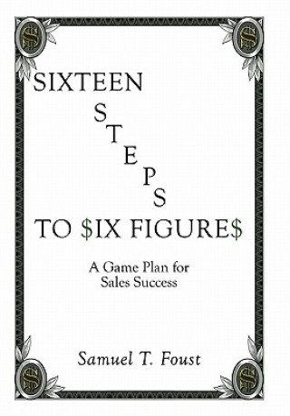 Carte Sixteen Steps to Six Figures Samuel T Foust