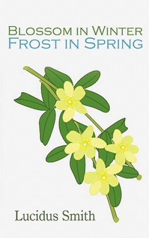 Книга Blossom in Winter - Frost in Spring Lucidus Smith