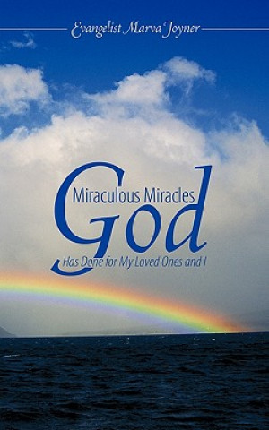 Książka Miraculous Miracles God Has Done for My Loved Ones And I Evangelist Marva Joyner