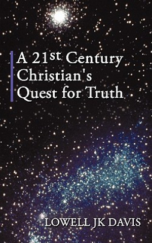 Kniha 21st Century Christian's Quest for Truth Lowell Jk Davis