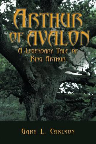 Könyv Arthur of Avalon Gary L Carlson