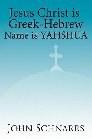 Carte Jesus Christ is Greek-Hebrew Name is Yahshua John Schnarrs