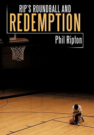 Könyv Rip's Roundball and Redemption Phil Ripton