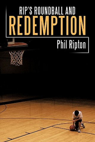 Kniha Rip's Roundball and Redemption Phil Ripton