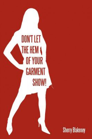 Könyv Don't Let the Hem of Your Garment Show! Sherry Blakeney