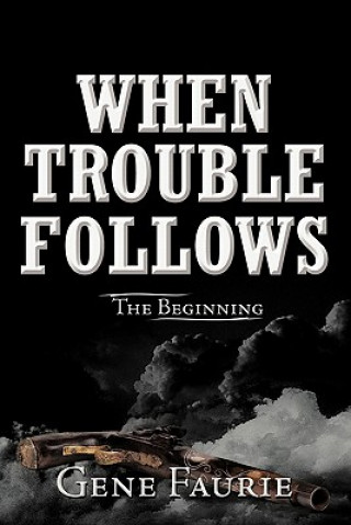Kniha When Trouble Follows Gene Faurie