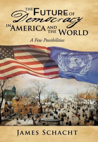 Carte Future of Democracy in America and the World James Schacht