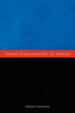 Könyv Twelve Thousand Feet to Heaven Patrick John Western