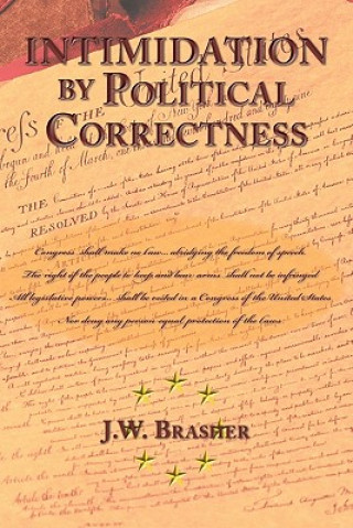 Könyv Intimidation by Political Correctness J W Brasher