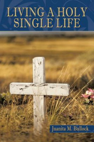 Könyv Living a Holy Single Life Juanita M Bullock