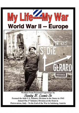 Buch My Life- My War- World War 2 Stanley B Loomis Sr