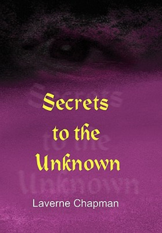 Könyv Secrets to the Unknown Laverne Chapman