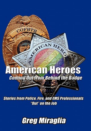 Książka American Heroes Coming Out from Behind the Badge Greg Miraglia