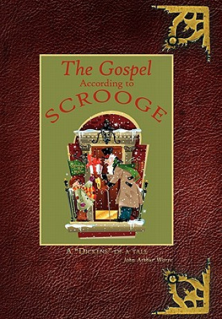 Könyv Gospel According to Scrooge John Arthur Worre