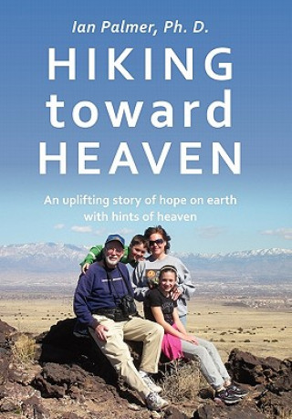 Könyv Hiking Toward Heaven Ian Palmer Ph D