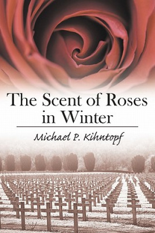 Livre Scent of Roses in Winter Michael P Kihntopf