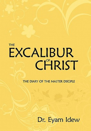 Könyv Excalibur Of Christ Dr Eyam Idew