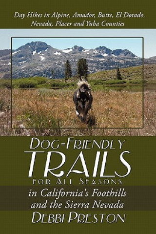 Kniha Dog-Friendly Trails for All Seasons in California's Foothills and the Sierra Nevada Debbi Preston