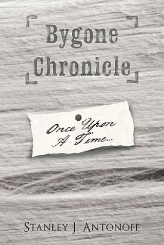 Kniha Bygone Chronicle Stanley J Antonoff