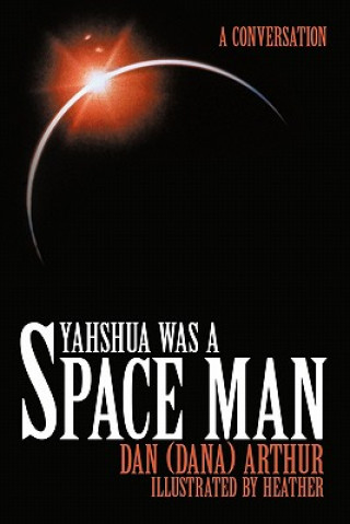 Livre Yahshua Was a Space Man Dan (Dana) Arthur