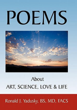 Kniha POEMS About ART, SCIENCE, LOVE & LIFE Ronald J Yadusky Bs MD Facs