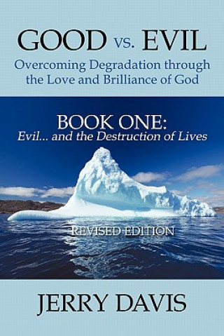 Carte Good Vs. Evil ... Overcoming Degradation Through the Love and Brilliance of God Book One Jerry Davis