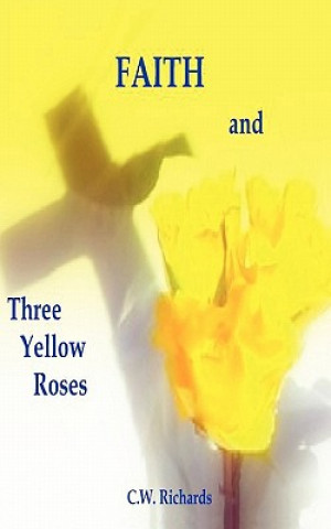 Książka Faith and Three Yellow Roses C W Richards